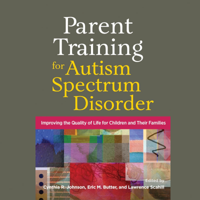 Parent Training for Autism Spectrum Disorder Improving the Quality of Life for Children and Their Families